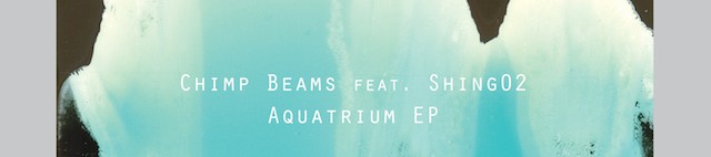 Chimp Beams feat. Shing02 Aquatrium EP